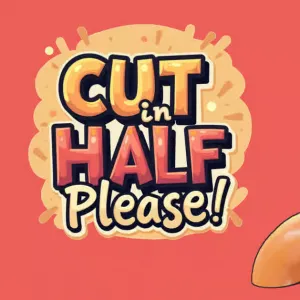 Cut in Half, Please!